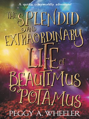cover image of The Splendid and Extraordinary Life of Beautimus Potamus